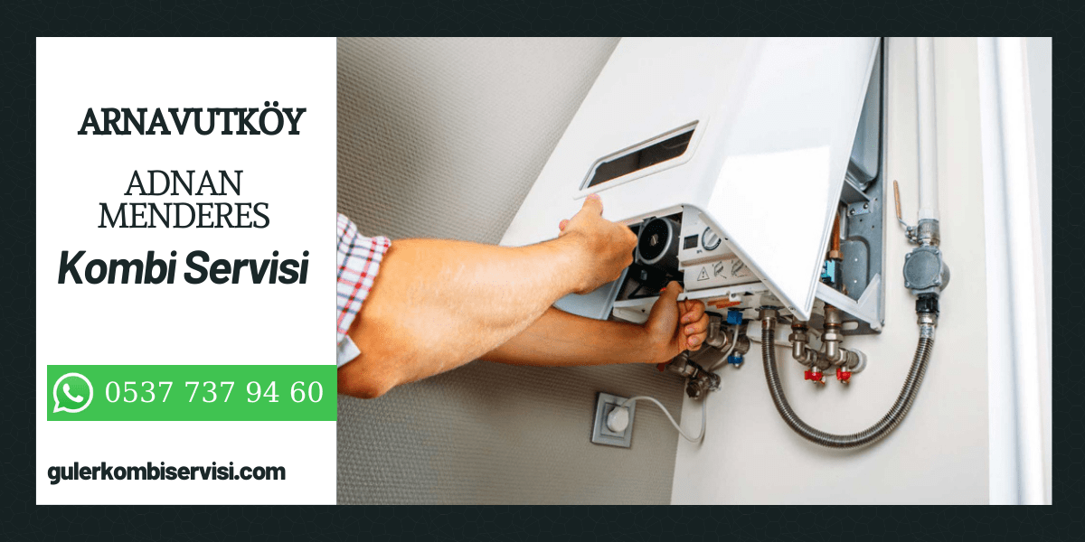 Adnan Menderes Kombi Servis İstanbul Adnan Menderes Kombi Servis İstanbul