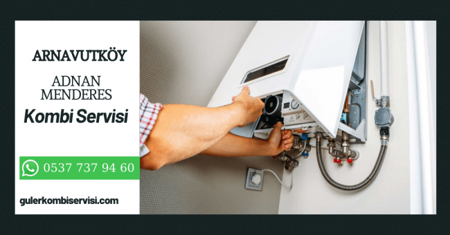 Adnan Menderes Kombi Servis İstanbul Adnan Menderes Kombi Servis İstanbul