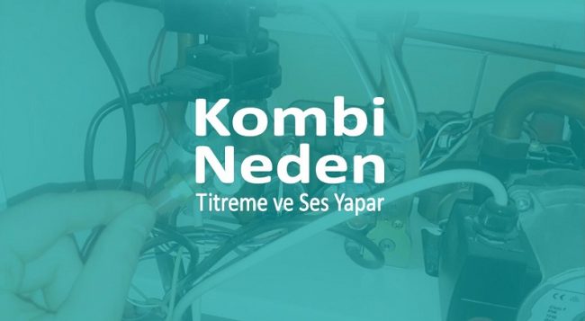 kombi-neden-titreme-sesi-yapar Kombi Neden Titreme Sesi Yapar