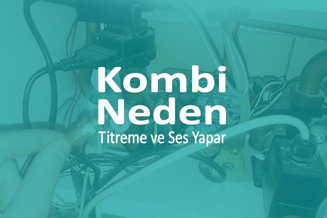 kombi-neden-titreme-sesi-yapar Kombi Neden Titreme Sesi Yapar